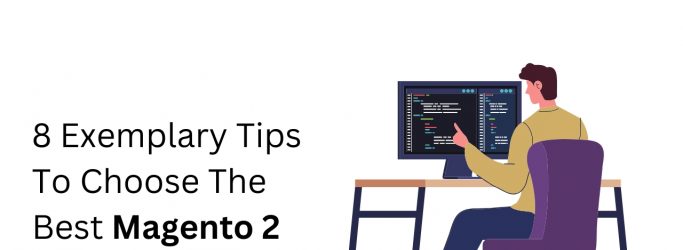 8 Exemplary Tips To Choose The Best Magento 2 Migration Service