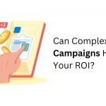 Can Complex PPC Campaigns Harm Your ROI?