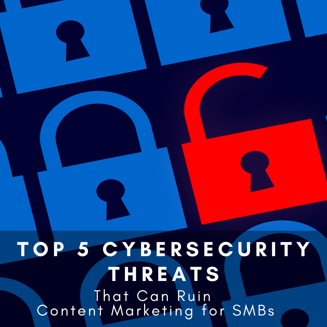 Top 5 Cybersecurity Threats That Can Ruin Content Marketing for SMBs