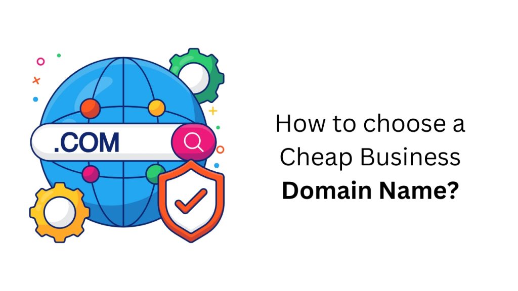 How to choose a Cheap Business Domain Name?