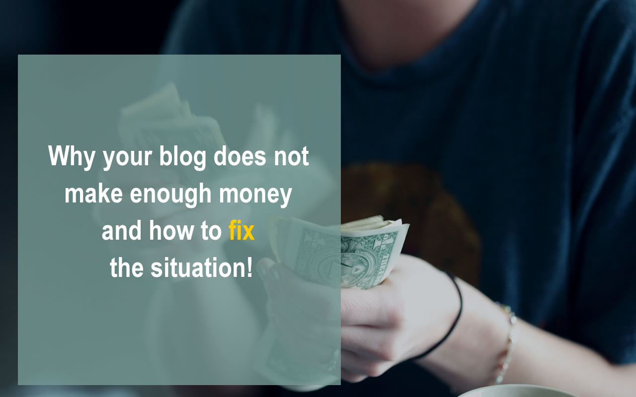 8 Reasons Why Your Blog Does Not Make Enough Money and How to correct it!