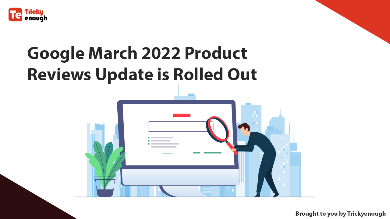 Google March 2022 Product Reviews Update Has Rolled Out