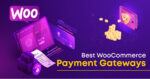 Find Out About The Best WooCommerce Payment Gateways.