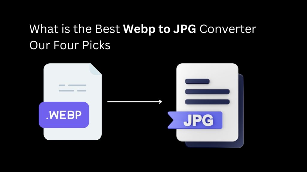 What is the Best Webp to JPG Converter?: Our Four Picks