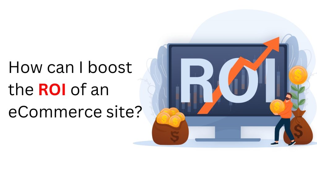 How can I boost the ROI of an eCommerce site? - Tricky Enpugh