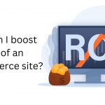 How can I boost the ROI of an eCommerce site? - Tricky Enpugh