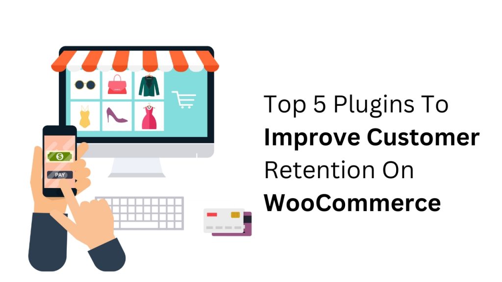 Top 5 Plugins To Improve Customer Retention On WooCommerce