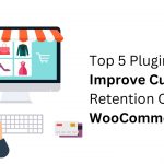 Top 5 Plugins To Improve Customer Retention On WooCommerce