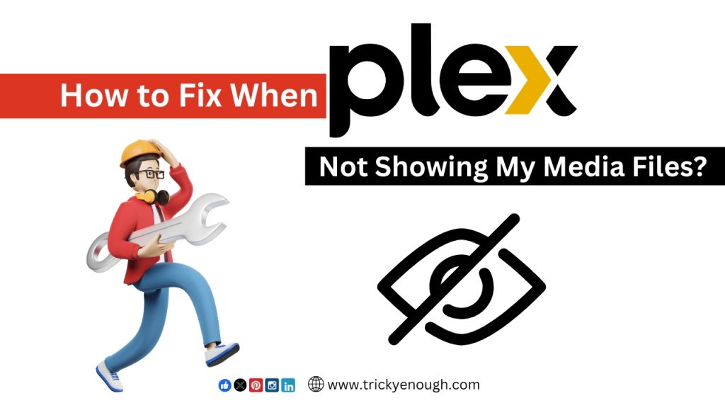 How to Fix When Plex Not Showing My Media Files?