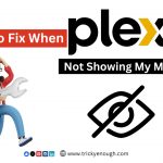 How to Fix When Plex Not Showing My Media Files?