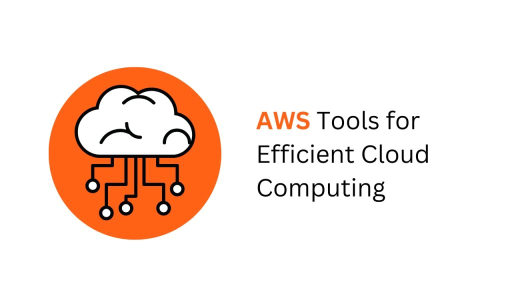 Must-Have AWS Tools for Efficient Cloud Computing