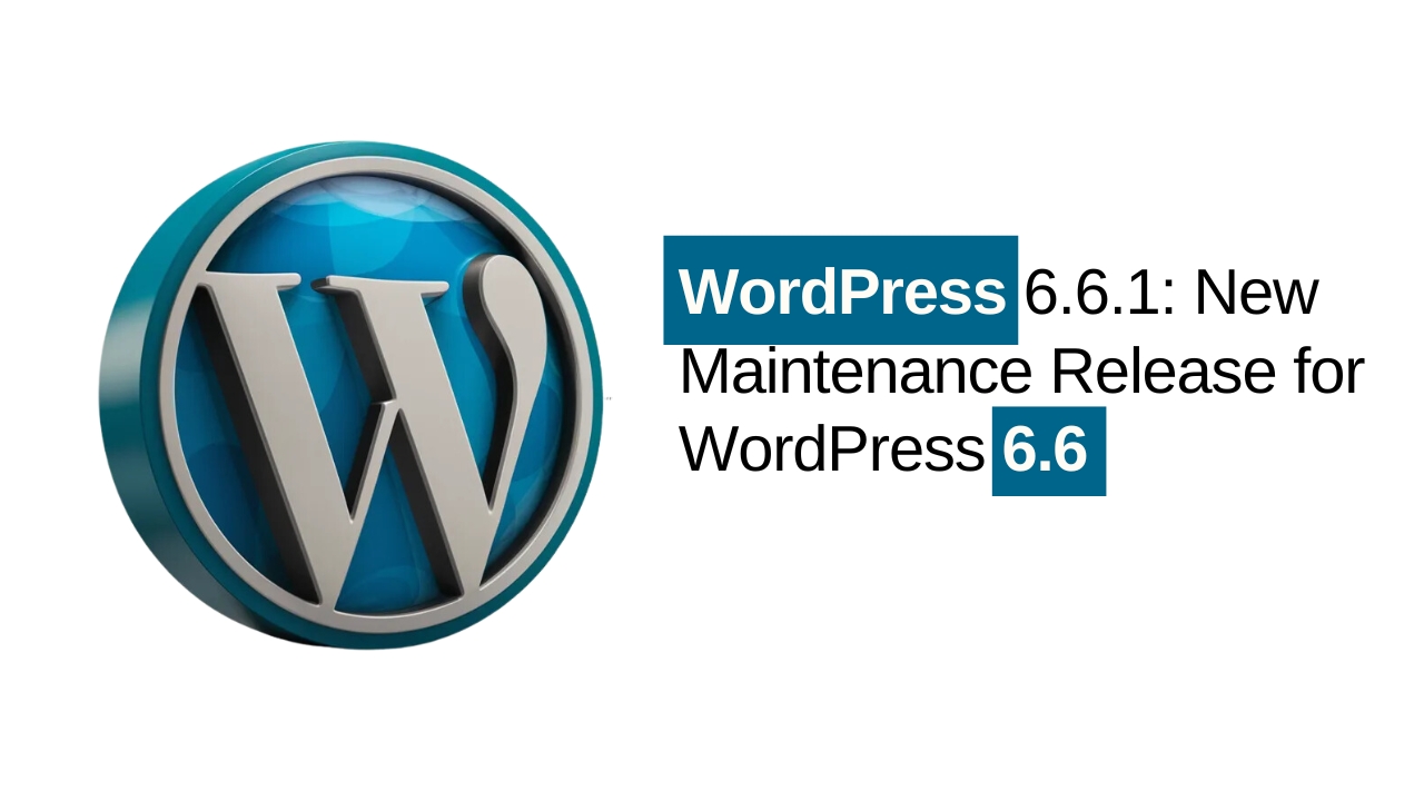 WordPress 6.6.1: New Maintenance Release for WordPress 6.6