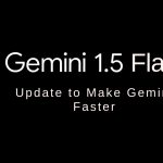 Gemini 1.5 Flash Update to Make Gemini Faster