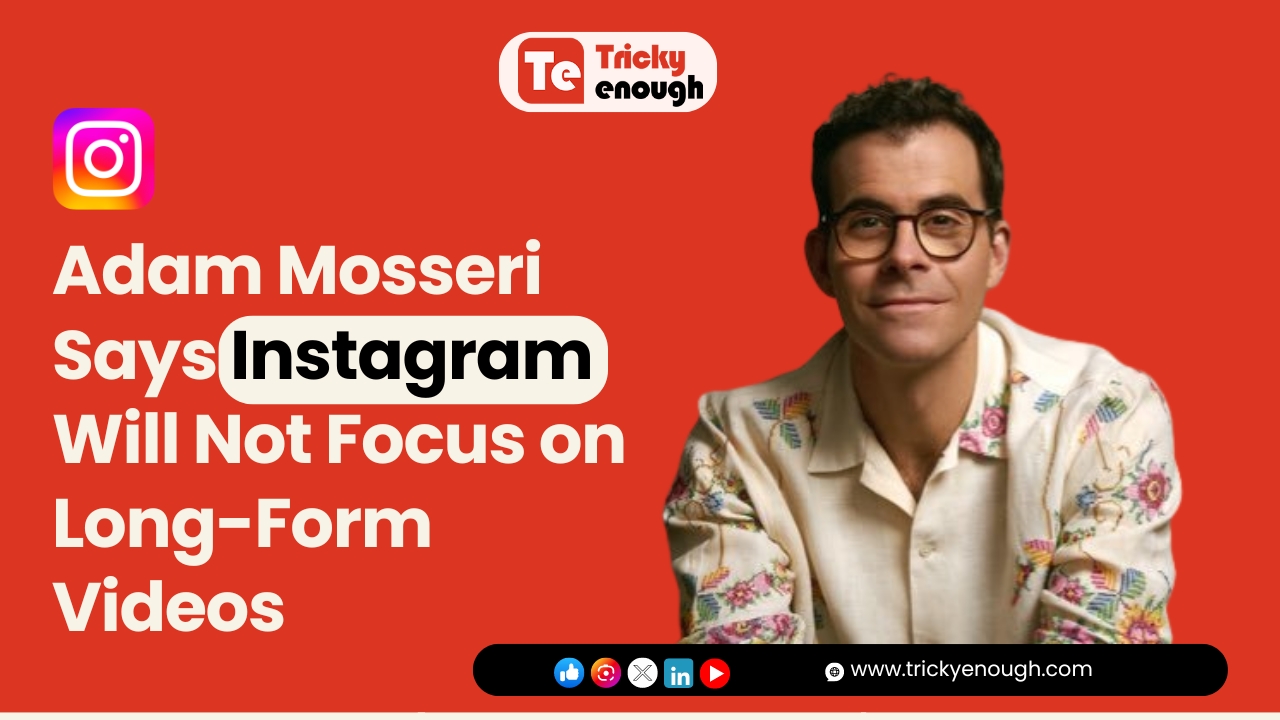 Adam Mosseri Says Instagram Will Not Focus on Long-Form Videos