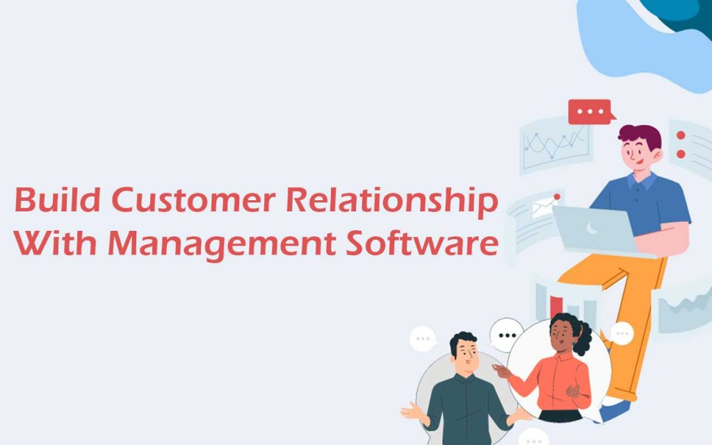 Build Customer Relationship With Management Software