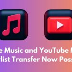 Apple Music and YouTube Music Playlist Transfer Now Possible