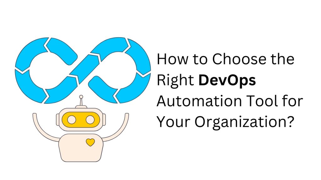 How to Choose the Right DevOps Automation Tool for Your Organization?