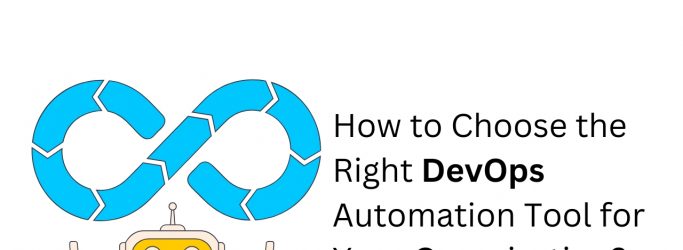 How to Choose the Right DevOps Automation Tool for Your Organization?