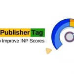 Google Publisher Tag Update To Improve INP Scores