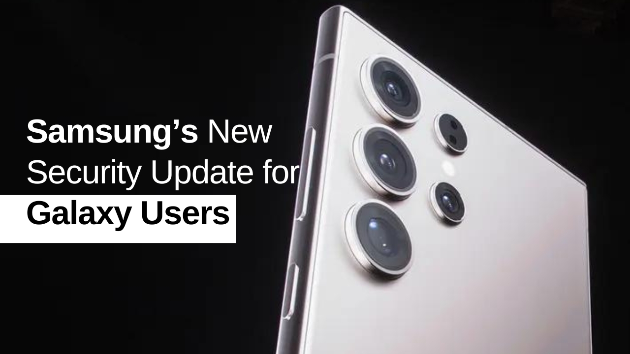 Samsung’s New Security Update for Galaxy Users