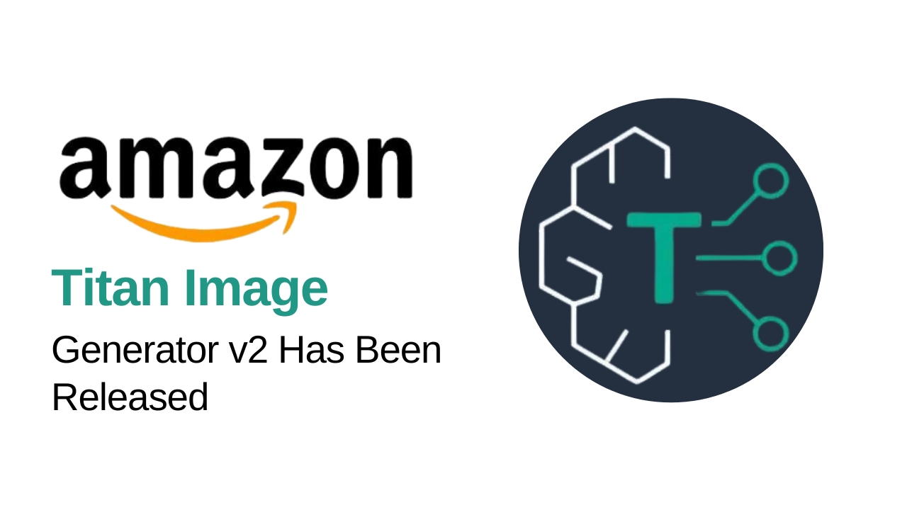 Amazon Titan Image Generator v2 Has Been Released