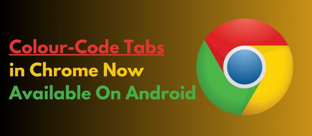 Colour-Code Tabs in Chrome Now Available On Android