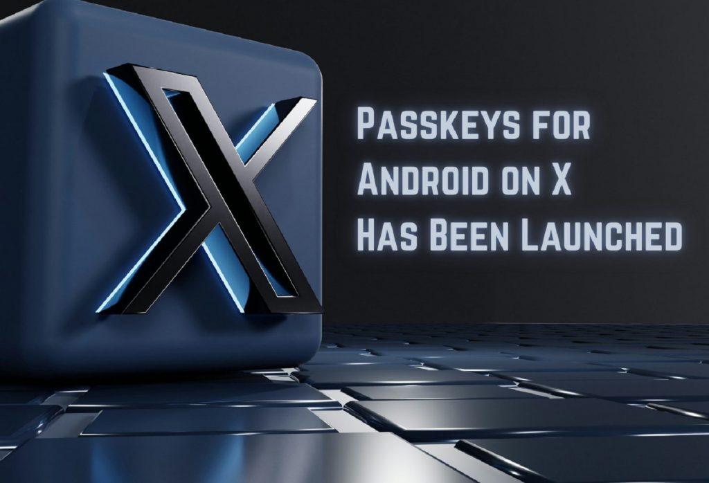 Passkeys Support for Android on X Has Been Launched