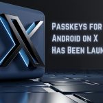 Passkeys Support for Android on X Has Been Launched