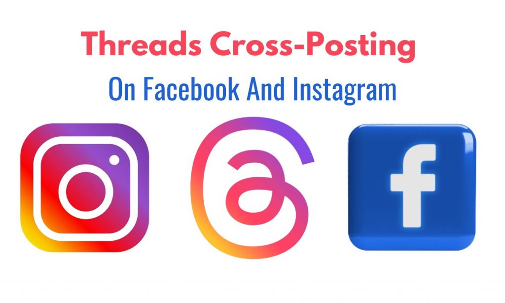 Threads Cross-Posting From Facebook And Instagram Launched