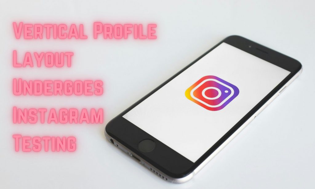 Vertical Profile Layout Undergoes Instagram Testing