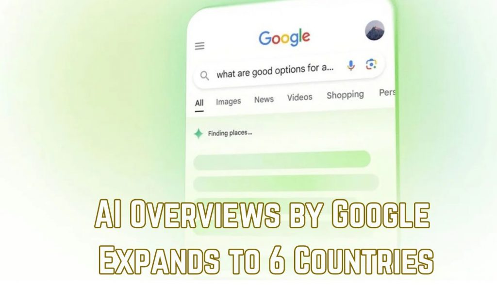 AI Overviews by Google Expands to 6 Countries