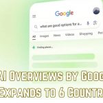 AI Overviews by Google Expands to 6 Countries