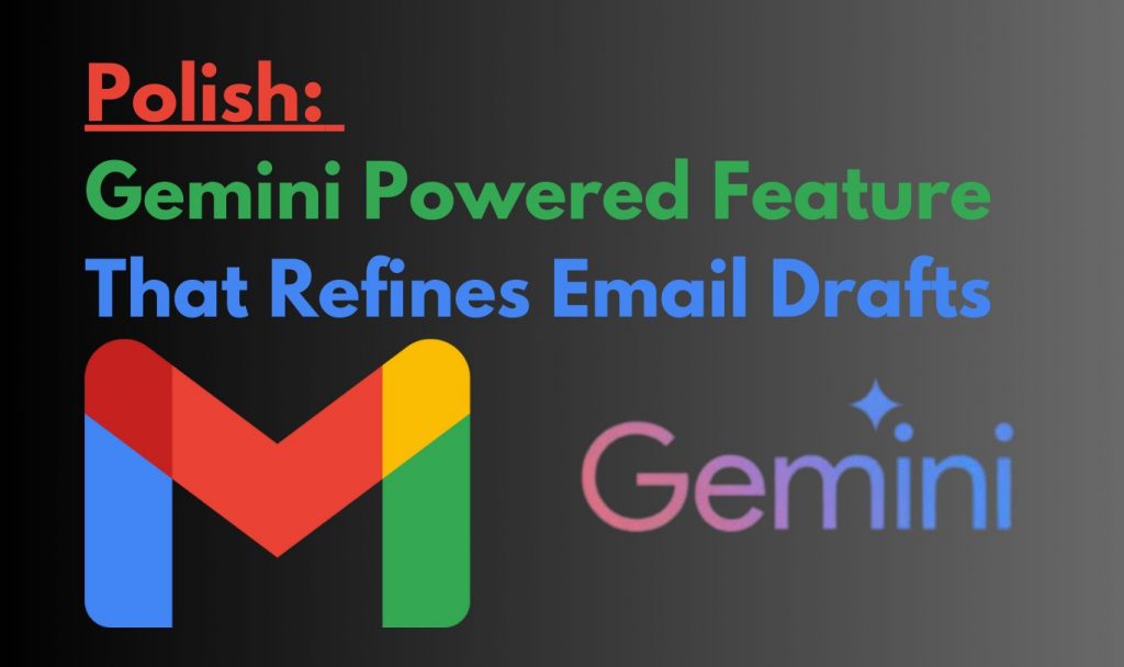 Polish: Gemini Powered Feature That Refines Email Drafts