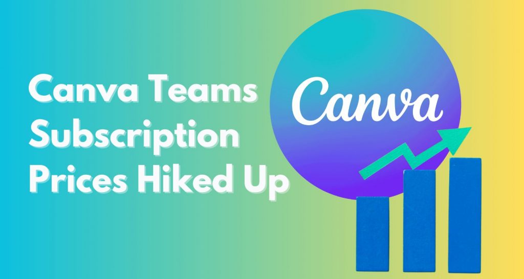 Canva Teams Subscription Prices Hiked Up