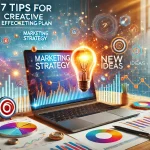 Creating an Effective Marketing Plan from Scratch: 7 Tips for Newbie Entrepreneurs