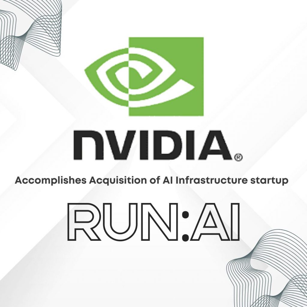 Nvidia Accomplishes Acquisition of AI Infrastructure startup Run:AI