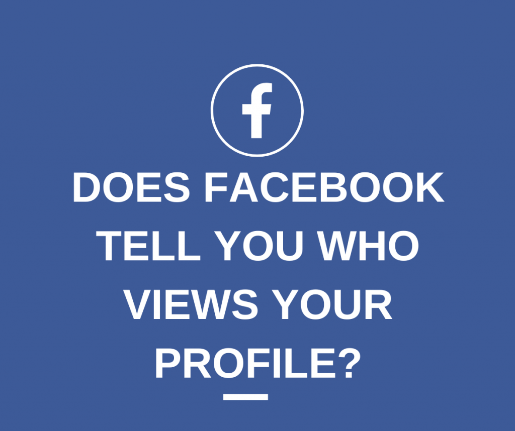 Does Facebook Tell You Who Views Your Profile?