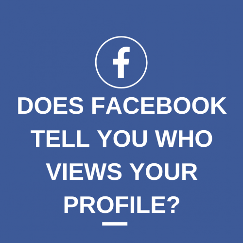 Does Facebook Tell You Who Views Your Profile?