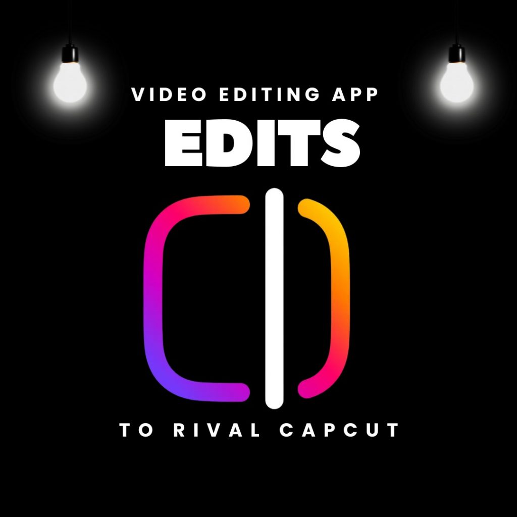 Meta Unveils ‘Edits’: A New Video Editing App to Rival CapCut