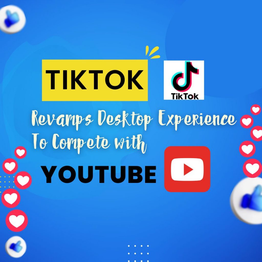 TikTok Revamps Desktop Experience To Compete with YouTube