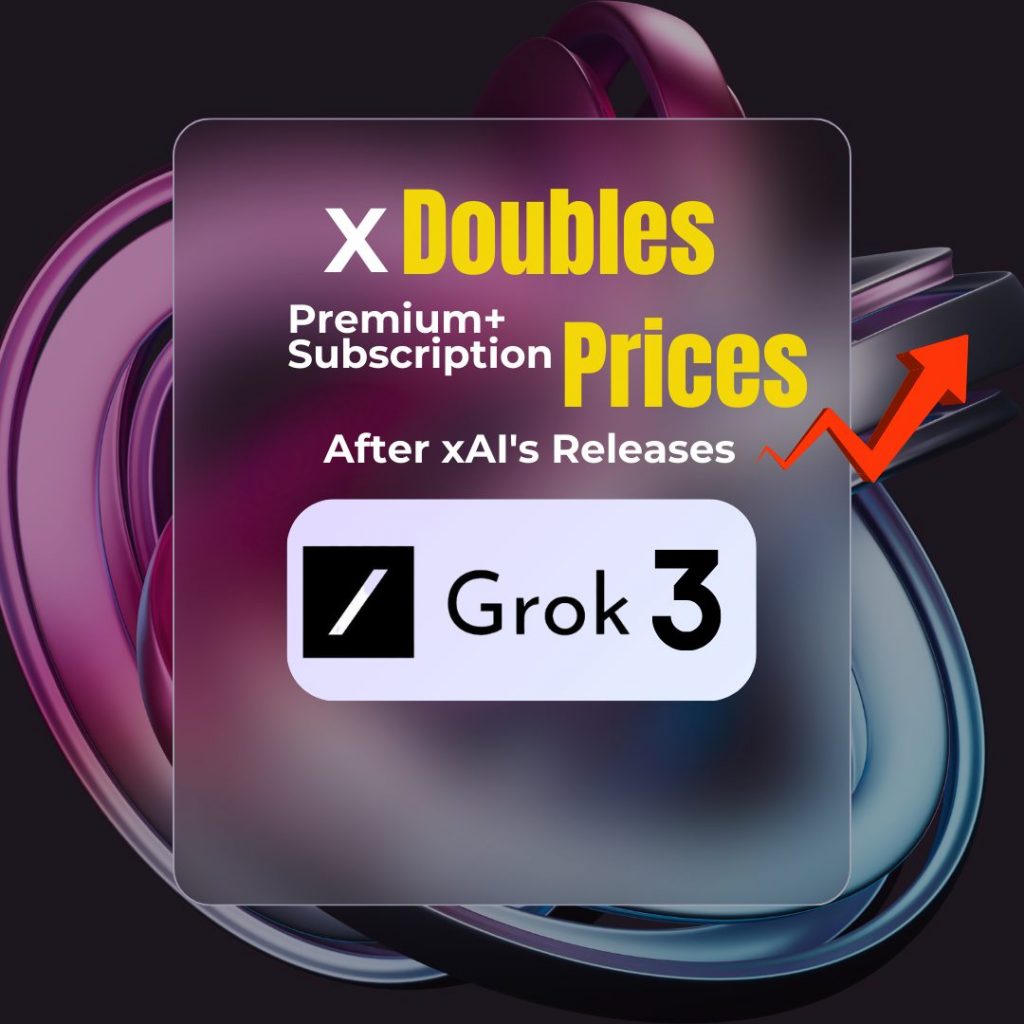 X Doubles Premium+ Subscription Prices Following xAI’s Release of Grok 3